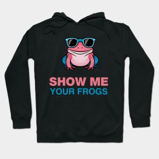 SHOW ME YOUR FROGS Hoodie